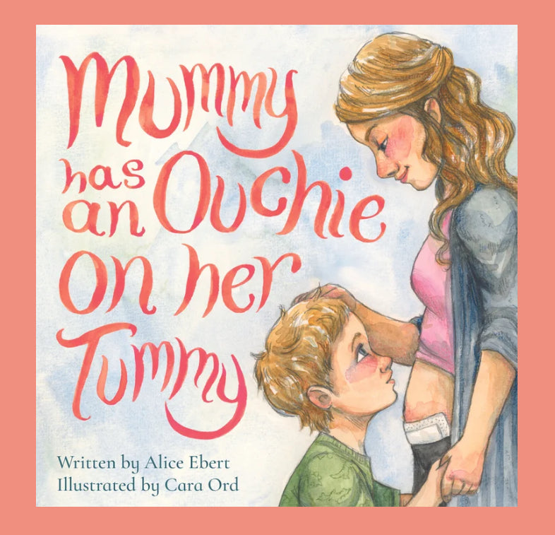 Mummy Has An Ouchie On Her Tummy.